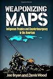 Weaponizing maps : indigenous peoples and counterinsurgency in the Americas