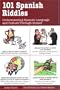 101 Spanish Riddles : Understanding Spanish Language and Culture Through Humor