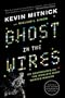 Ghost in the Wires: My Adventures as the World's Most Wanted Hacker