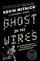 Ghost In The Wires: My Adventures as the World's Most Wanted Hacker