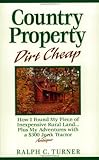 Country Property Dirt Cheap: How I Found My Piece of Inexpensive Rural Land...Plus My Adventures with a $300 Junk Antique Tractor