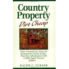 Country Property Dirt Cheap: How I Found My Piece of Inexpensive Rural Land Plus My Adventures with the $300 Junk/Antique Tractor