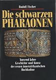 Die schwarzen Pharaonen - Tausend Jahre Geschichte und Kunst der ersten innerafrikanischen Hochkultur. - 