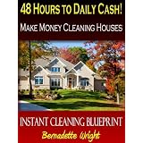 48 Hours to Daily Cash - Make Money Cleaning Houses (Instant Cleaning Blueprint)