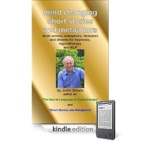 Mind Changing Short Stories & Metaphors: For Hypnosis, Hypnotherapy & NLP