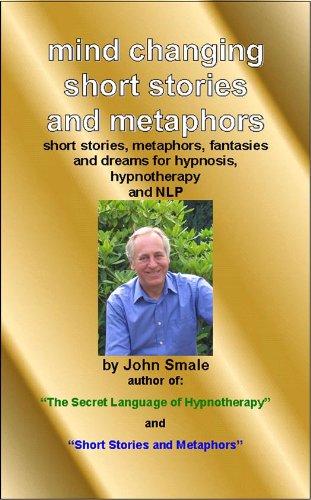 Mind Changing Short Stories & Metaphors: For Hypnosis, Hypnotherapy & NLP (short stories and metaphors)