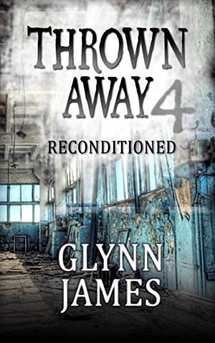 Thrown Away 4 (Reconditioned) (Thrown Away Saga), by Glynn James