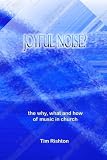 Joyful Noise? The why, what and how of music in church