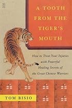 A Tooth from the Tiger's Mouth: How to Treat Your Injuries with Powerful Healing Secrets of the Great Chinese Warrior (Fireside Books (Fireside)) A Tooth from the Tiger's Mouth: How to Treat Your Injuries with Powerful Healing Secrets of the Great Chinese Warrior (Fireside Books (Fireside))