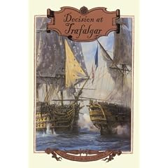 Decision at Trafalgar: The Story of the Greatest British Naval Battle of the Age of Nelson (Heart of Oak Sea Classics)