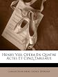 Henry Viii: Opera En Quatre Actes Et Cinq Tableaux (French Edition)
