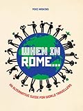 When in Rome - : an alternative guide for world travellers