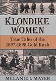 Klondike Women: True Tales of the 1897-98 Gold Rush