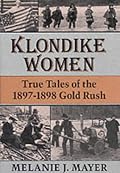 Klondike Women: True Tales Of 1897-1898 Gold Rush