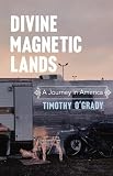 Divine magnetic lands : a journey in America