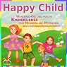 H&ouml;rbuch Happy Child: Wunderschöne und frische Kinderlieder zum Mitsingen und Mitmachen