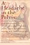 A Headache in the Pelvis: A New Understanding and Treatment for Prostatitis and Chronic Pelvic Pain Syndromes