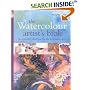The Watercolour Artist's Bible: The Essential Reference for the Practicing Artist