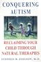 Conquering Autism: Reclaiming Your Child Through Natural Therapies