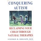 Conquering Autism: Reclaiming Your Child Through Natural Therapies by Stephen B Edelson