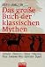 Used : Das gro&szlig;e Buch der klassischen Mythen: Herkules - Troja - &Ouml;dipus - Odysseus - Dionysos - Goldenes Vlies - Aphrodite - Sigurd