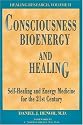 Consciousness, Bioenergy and Healing: Self-Healing and Energy Medicine for the 21st Century (Healing Research, Vol. 2; Professional Edition)