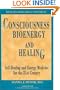 Consciousness, Bioenergy and Healing: Self-Healing and Energy Medicine for the 21st Century (Healing Research, Vol. 2; Professional Edition)
