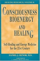 Consciousness, Bioenergy and Healing: Self-Healing and Energy Medicine for the 21st Century (Healing Research, Vol. 2; Professional Edition) (Healing Research)