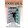 Foods That Heal Companion Cookbook: Showing You the Light at the End of the Refrigerator