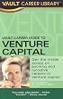 Vault Career Guide to Venture Capital, 3rd Edition (Vault Career Guide to Venture Capital)