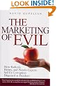 The Marketing of Evil: How Radicals, Elitists and Pseudo-Experts Sell Us Corruption Disguised as Freedom