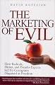 The Marketing of Evil: How Radicals, Elitists, and Pseudo-Experts Sell Us Corruption Disguised As Freedom