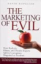 The Marketing of Evil: How Radicals, Elitists, and Pseudo-Experts Sell Us Corruption Disguised As Freedom