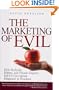 The Marketing of Evil: How Radicals, Elitists, and Pseudo-Experts Sell Us Corruption Disguised As Freedom