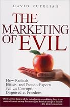 The Marketing of Evil: How Radicals, Elitists, and Pseudo-Experts Sell Us Corruption Disguised As Freedom