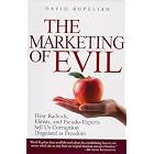 Buy The Marketing of Evil: How Radicals, Elitists, and Pseudo-Experts Sell Us Corruption... by  David Kupelian