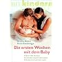 Die ersten Wochen mit dem Baby: �ber 100 Themen. Schneller Zugriff mit System. Umfassend und informativ