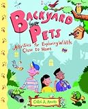 Backyard Pets: Activities for Exploring Wildlife Close to Home
