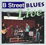 B Street Blues - B Street Blues Live