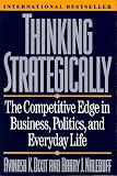 Thinking Strategically: The Competitive Edge in Business, Politics, and Everyday Life