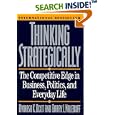 Thinking Strategically: The Competitive Edge in Business, Politics, and Everyday Life by Avinash K. Dixit and Barry J. Nalebuff