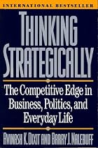 Thinking Strategically: Competitive Edge in Business, Politics and Everyday Life