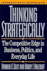 Thinking Strategically: The Competitive Edge in Business, Politics, and Everyday Life