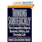 Thinking Strategically: The Competitive Edge in Business, Politics, and Everyday Life by Avinash K. Dixit and Barry J. Nalebuff
