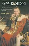 Private and secret : the clandestine activities of a nineteenth-century diplomat