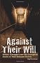 Against Their Will: Sadistic Kidnappers and the Courageous Stories of Their Innocent Victims