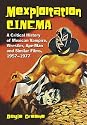 Mexploitation Cinema: A Critical History Of Mexican Vampire, Wrestler, Ape-man And Similar Films, 1957-1977