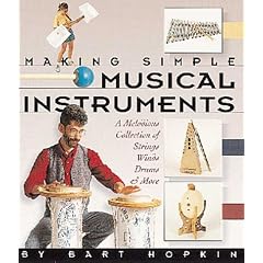 Making Simple Musical Instruments: A Melodious Collection of Strings, Winds, Drums & More