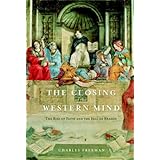 The Closing of the Western Mind: The Rise of Faith and the Fall of Reason