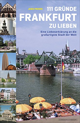 111 Gründe, Frankfurt zu lieben: Eine Liebeserklärung an die großartigste Stadt der Welt (German Edition)